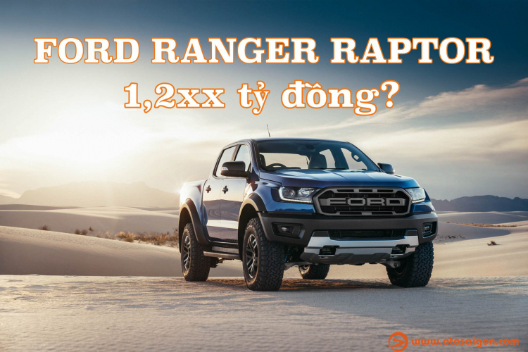 Ford Ranger Raptor có giá dự kiến hơn 1,2 tỷ đồng; các bác thấy thế nào?