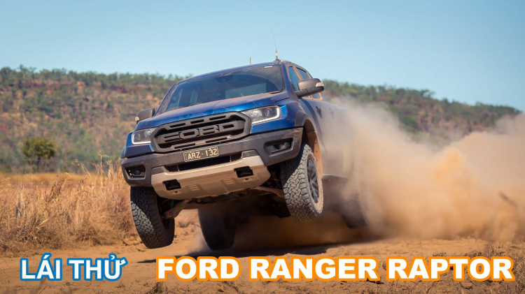 Chia sẻ những cảm nhận ban đầu về Ford Ranger Raptor sau khi lái thử ở Darwin, Australia