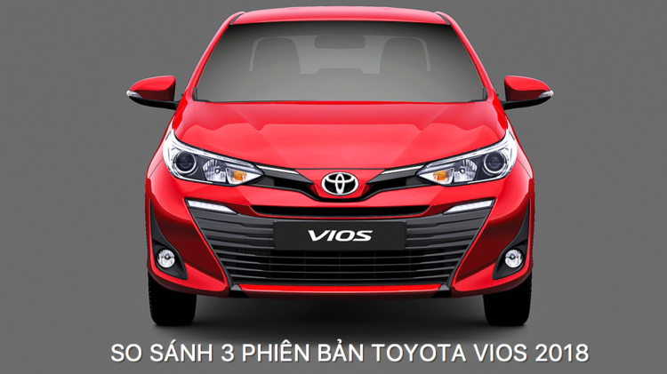 [THSS] So sánh sự khác biệt giữa 3 phiên bản Toyota Vios 2018