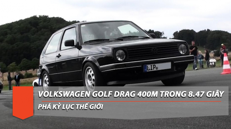 Volkswagen Golf hơn 1200 hp đua drag 400m trong 8.47s, lập kỷ lục thế giới