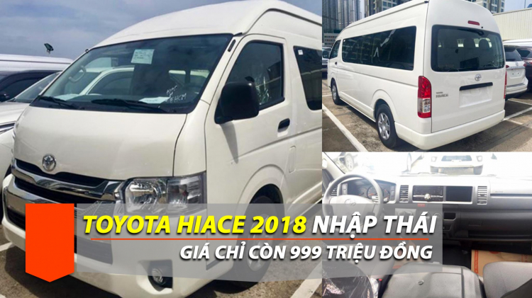 Toyota Hiace 2018 chuyển sang nhập Thái với giá 999 triệu đồng; loại bỏ phiên bản máy xăng 2.7L