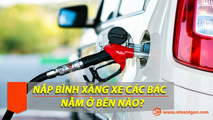 Nắp bình xăng của xe các bác nằm ở bên nào? tại sao lại có sự khác nhau?