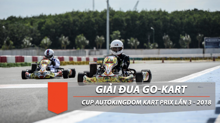 Tổng quan và kết quả cuộc đua Go-kart tranh cúp AutoKingdom Kart Prix lần 3 - ngày 1/9/2018