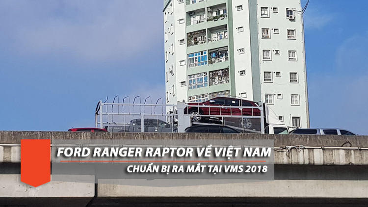 Ford Ranger Raptor về Việt Nam, sẽ nộp thuế phí như xe con