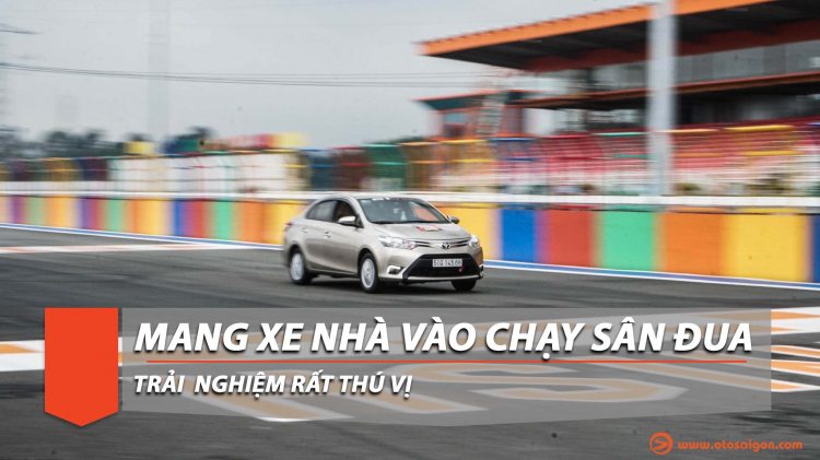 [Photos] Mang xe nhà vào trải nghiệm trường đua, tại sao không?