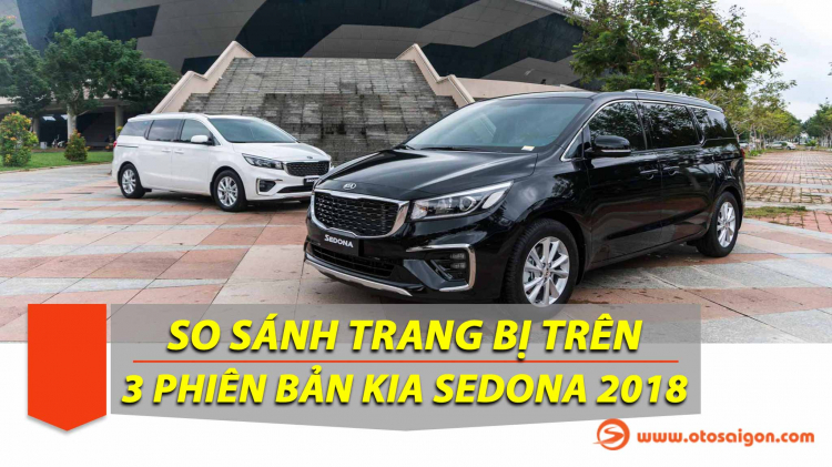 [THSS] So sánh trang bị trên 3 phiên bản Kia Sedona 2018