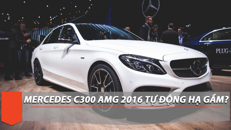 Mercedes-Benz C300 AMG 2016 tự động hạ gầm