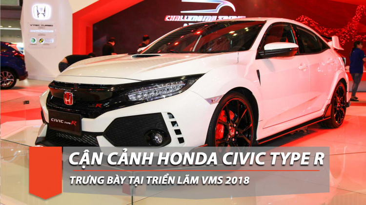 [VMS 2018] Video - Civic Type R và những điều cần biết