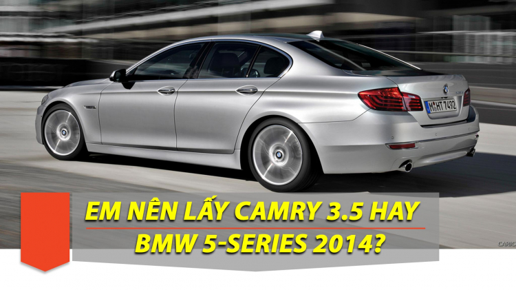 Em có 1,3 tỷ nên mua BMW 5-Series (2013-2014) hay Toyota Camry Q?
