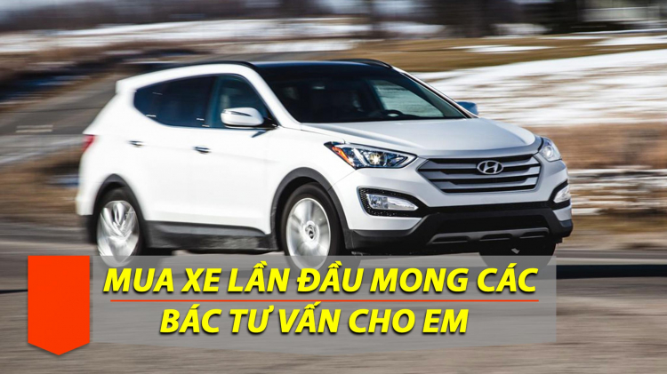 Em dự tính mua xe - mua lần đầu, mong các bác tư vấn giúp em