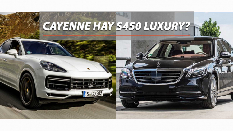 5 tỷ nên mua Cayenne hay S450 Luxury?