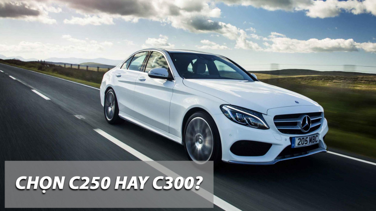 Nên mua Mercedes-Benz C250 hay C300?