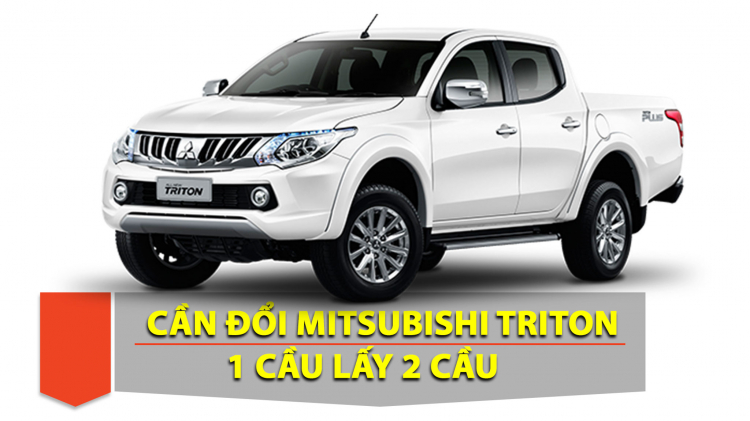 Em cần đổi Mitsubishi Triton 2018 AT 1 cầu lấy 2 cầu