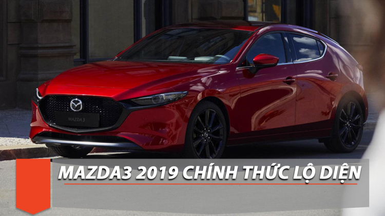 [LAAS2018] Mazda3 2019 chính thức lộ diện, giống bản concept trước đó đã dự đoán