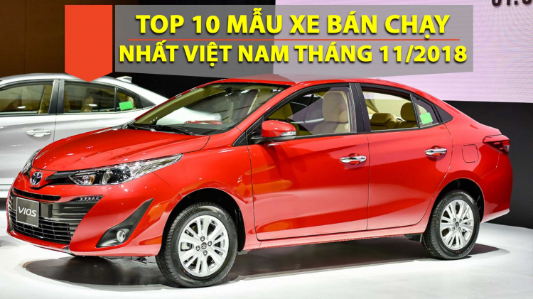 TOP 10 xe bán chạy nhất Việt Nam tháng 11/2018: Vios bán hơn 2.500 xe; Wigo rời khỏi danh sách