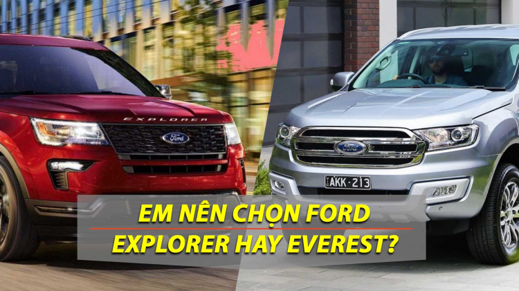 Em nên chọn mua Ford Everest Bi-Turbo hay Ford Explorer?