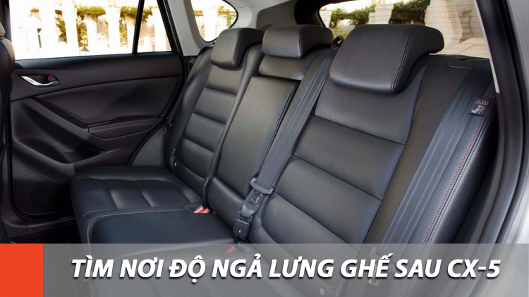 Tư vấn nơi độ ngả lưng ghế sau Mazda CX-5