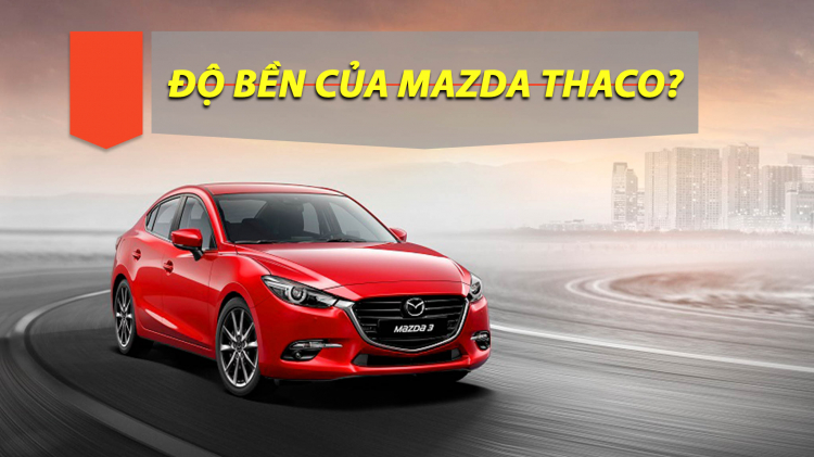 Cho em hỏi về độ bền của xe Mazda Thaco lắp ráp