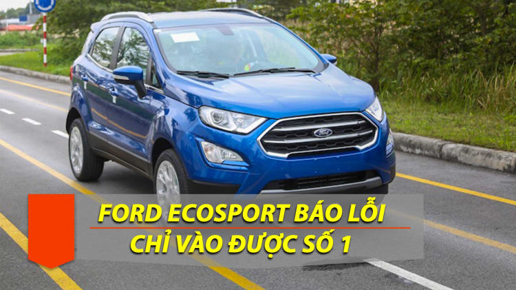 Ford EcoSport của em báo lỗi, chỉ vô được số 1