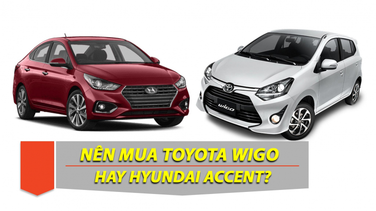 Nên mua Toyota Wigo hay Hyundai Accent 2019?