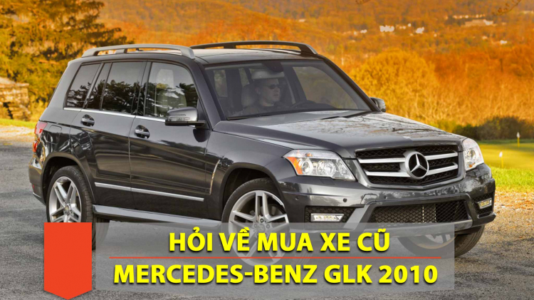 Tư vấn mua xe Mercedes GLK 300 2010 (Full Option) đã đi 120.000 km