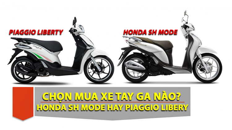 Phân vân chọn giữa: Piaggio Liberty hay Honda SH Mode