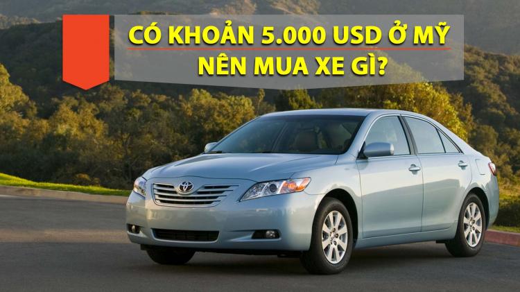 Cầm khoảng 5000 USD thì nên mua xe gì ở Mỹ?