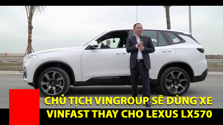 Tỷ phú Phạm Nhật Vượng cho biết sẽ đổi từ Lexus LX570 sang VinFast Lux SA2.0