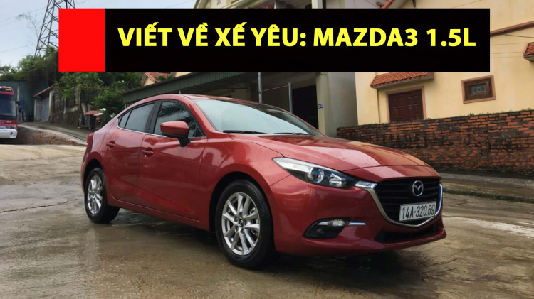 [Viết về xế yêu] Mazda3 1.5 facelift: Cô vợ 2 nhiều tai tiếng!