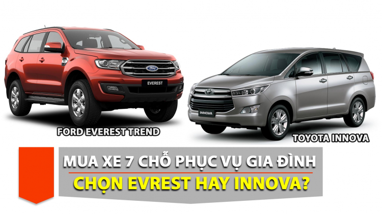 Em mua xe 7 chỗ phục vụ gia đình; phân vân giữa Toyota Innova và Ford Everest Trend