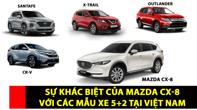 [THSS] Sự khác biệt của Mazda CX-8 với các mẫu xe 5+2 tại Việt Nam