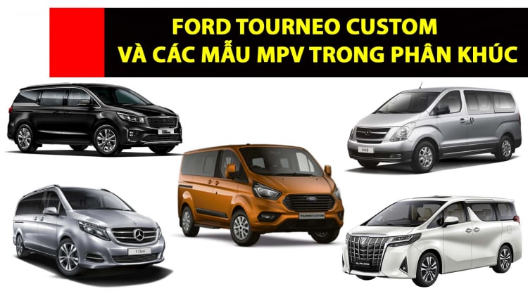 [THSS] So sánh sơ bộ Ford Tourneo Custom với các mẫu minivan trong phân khúc tại Việt Nam