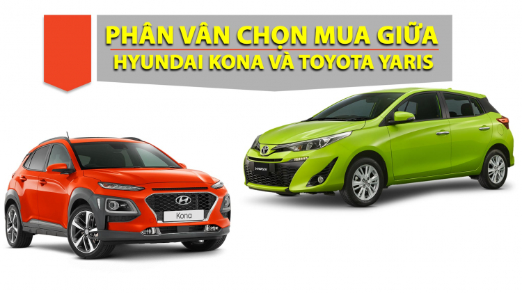 Có 800tr nên mua Toyota Yaris hay Hyundai Kona?