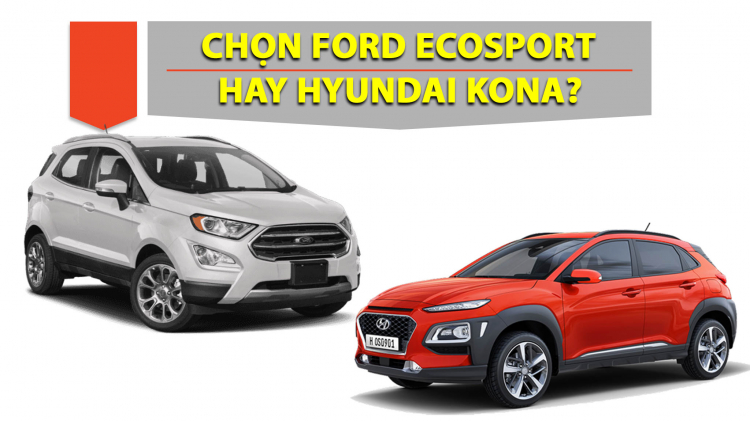 Em là nữ và đang phân vân giữa Hyundai Kona hay Ford EcoSport?