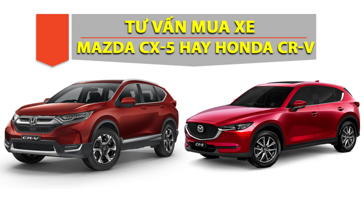 Em nên chọn Mazda CX-5 hay Honda CR-V?