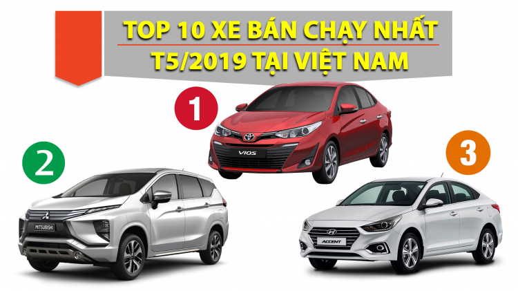 TOP 10 xe bán chạy nhất Việt Nam T5/2019: Vios quay lại dẫn đầu; Xpander đứng vị trí thứ 2