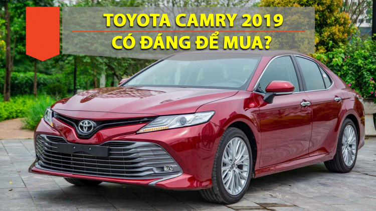 Toyota Camry 2019 (All-New) có đáng để mua không các bác?