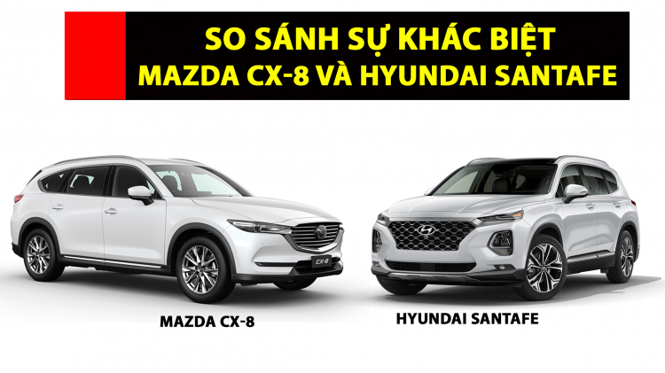 So sánh sự khác biệt giữa Mazda CX-8 và Hyundai SantaFe