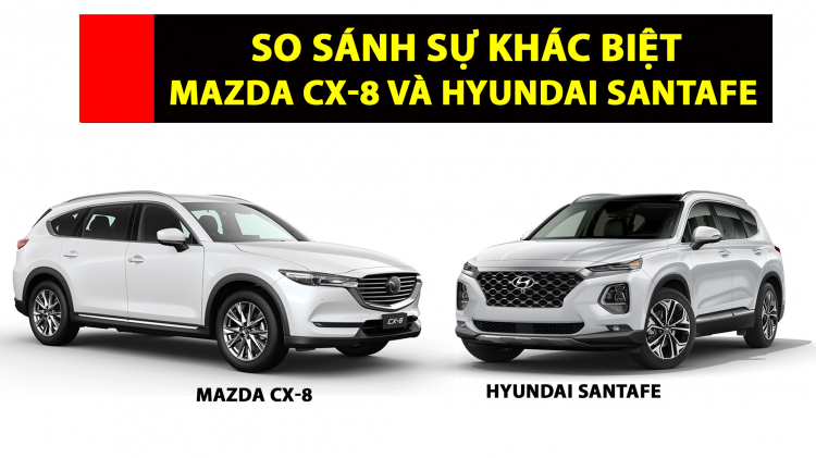 So sánh sự khác biệt giữa Mazda CX-8 và Hyundai SantaFe So sánh sự khác biệt giữa Mazda CX-8 và Hyundai SantaFe
