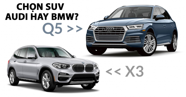 Mua xe SUV tầm tiền khoảng 2,5 tỷ nên chọn BMW hay Audi?