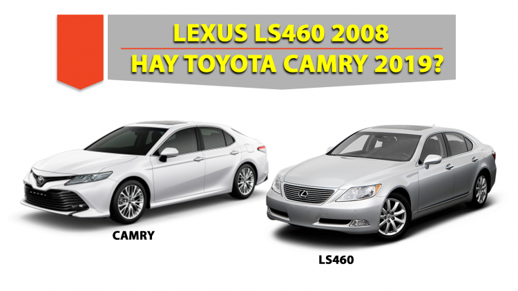 Phân vân chọn mua Lexus LS460 năm 2008 và Camry 2.5 2019