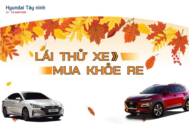 HYUNDAI TÂY NINH Kính mời Quý khách tham gia và trải nghiệm chương trình “LÁI THỬ XE – MUA KHỎE RE”