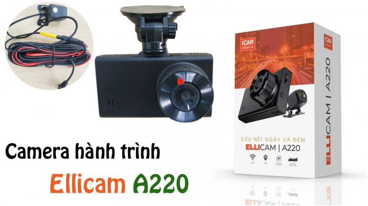 Đánh giá camera hành trình ô tô siêu nét Ellicam A220 (chất lượng 2K, quay đêm + camera sau + wifi/GPS)