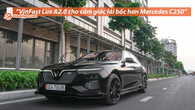 Người dùng đánh giá xe VinFast Lux A2.0: "Nếu có so thì chỉ nên so với Mercedes C-Class"