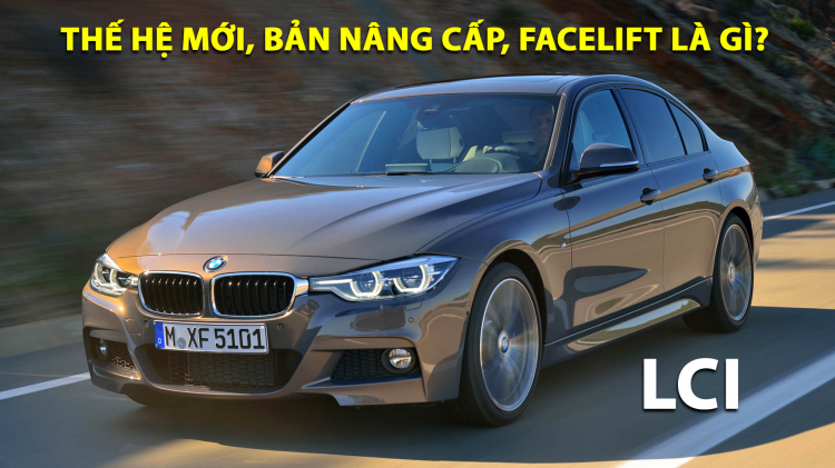 Tìm hiểu các khái niệm: facelift/LCI, thế hệ mới, bản nâng cấp trên xe ô tô