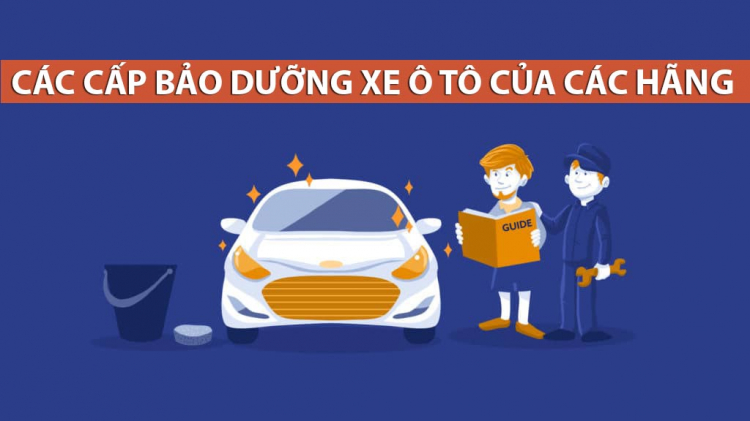 Các hãng xe tại Việt Nam chia các cấp bảo dưỡng như thế nào?