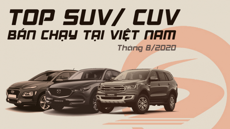 [Infographic] Top CUV/SUV bán chạy tại Việt Nam tháng 8/2020: Ford Everest tiếp tục vượt mặt Fortuner