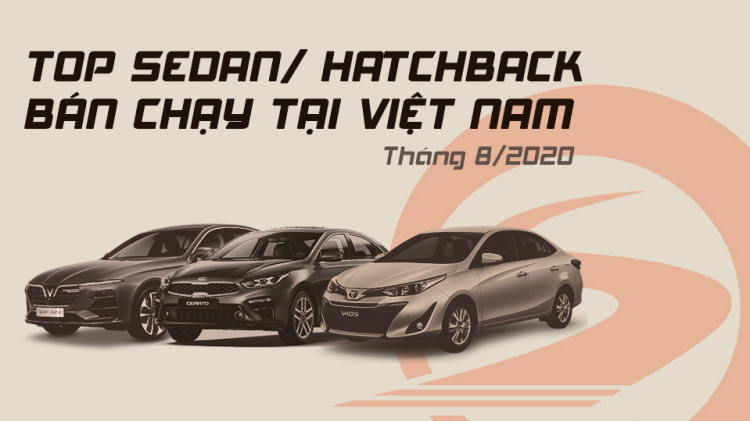 [Infographic] Top Sedan/Hatchback bán chạy tại Việt Nam tháng 8/2020: Vios thống trị, Lux A2.0 vượt Camry