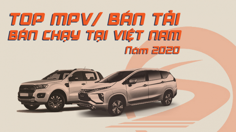 [Infographic] Top MPV/Bán tải bán chạy tại Việt Nam năm 2020: Ranger, Xpander và phần còn lại