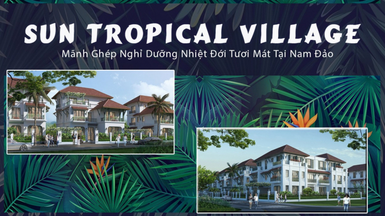 Mở Bán Dự Án Biệt Thự Làng Nhiệt Đới Của Sun Group Phú Quốc Mở Bán Dự Án Biệt Thự Làng Nhiệt Đới Của Sun Group Phú Quốc